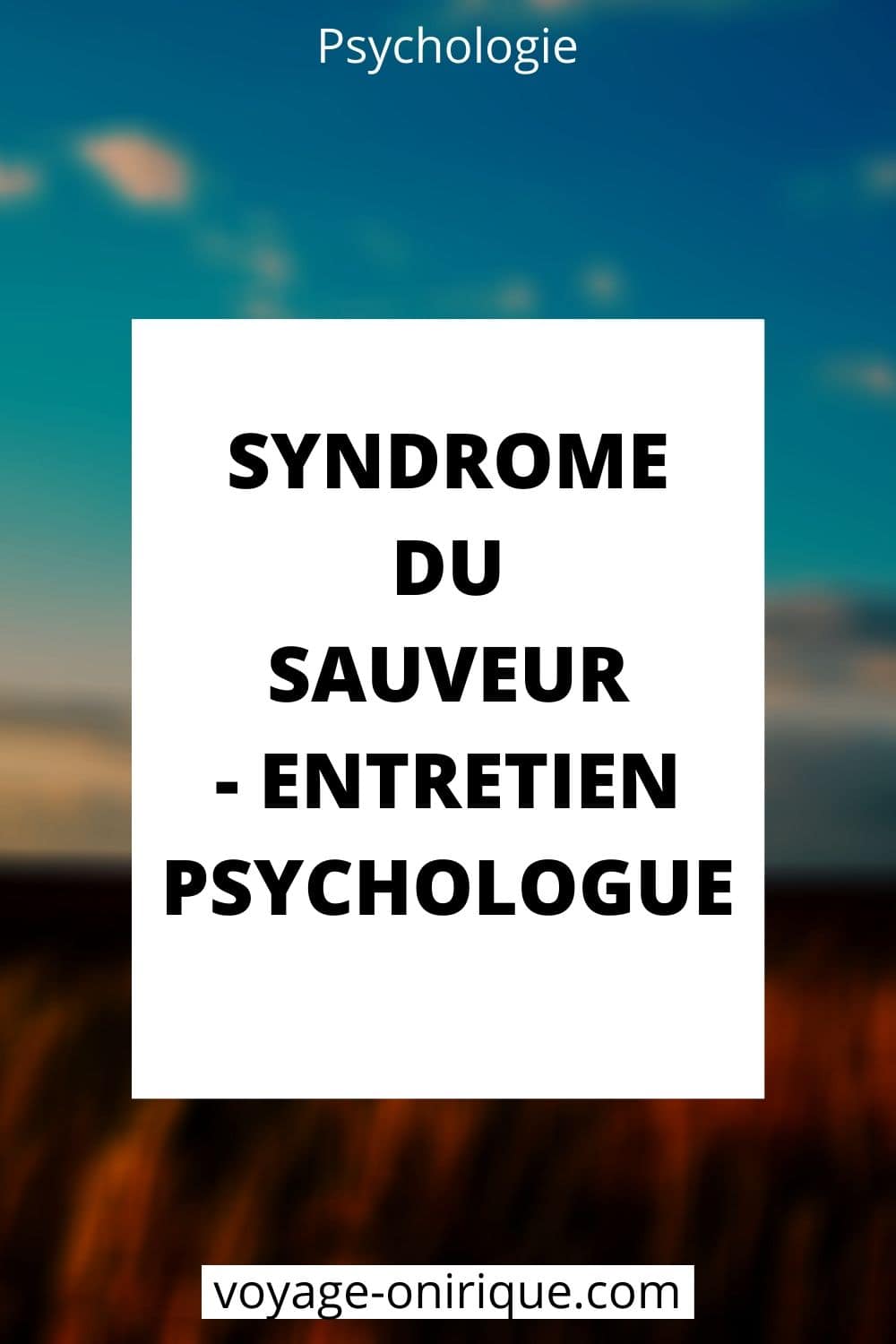 Syndrome du Sauveur - Entretien Psychologue